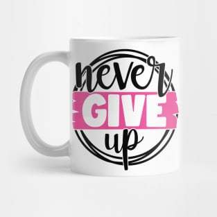 Never Give Up - Breast Cancer Fighter Survivor Warrior Pink Cancer Ribbon Mug